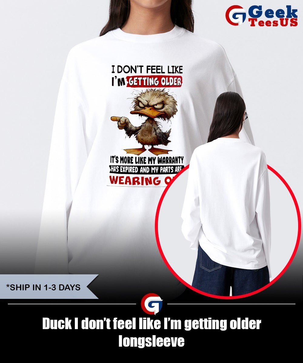 Duck I don’t feel like I’m getting older shirt