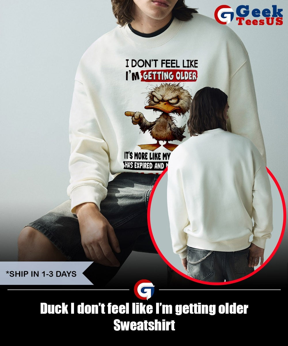 Duck I don’t feel like I’m getting older shirt