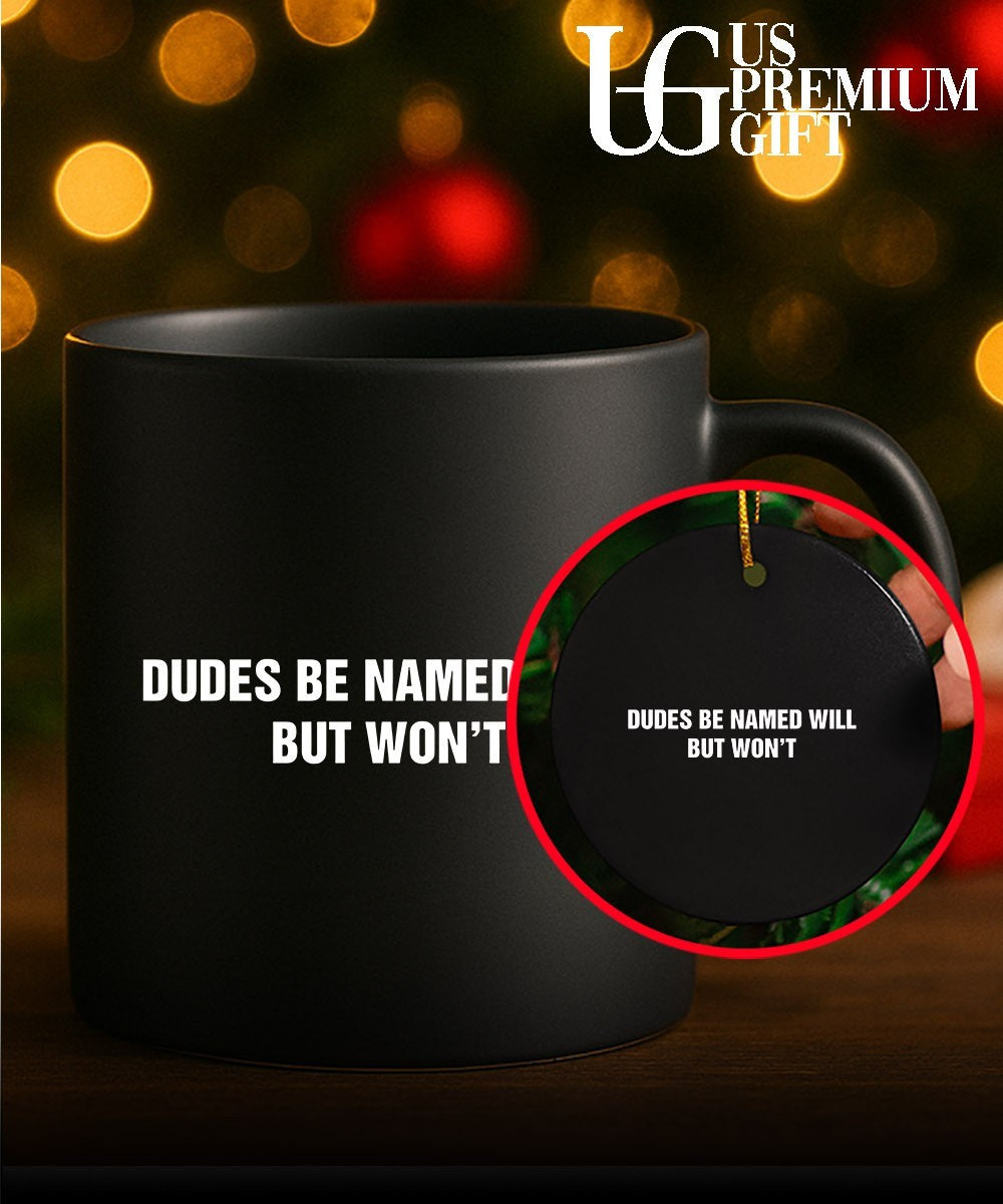 Dudes Be Named Will But Won’t shirt