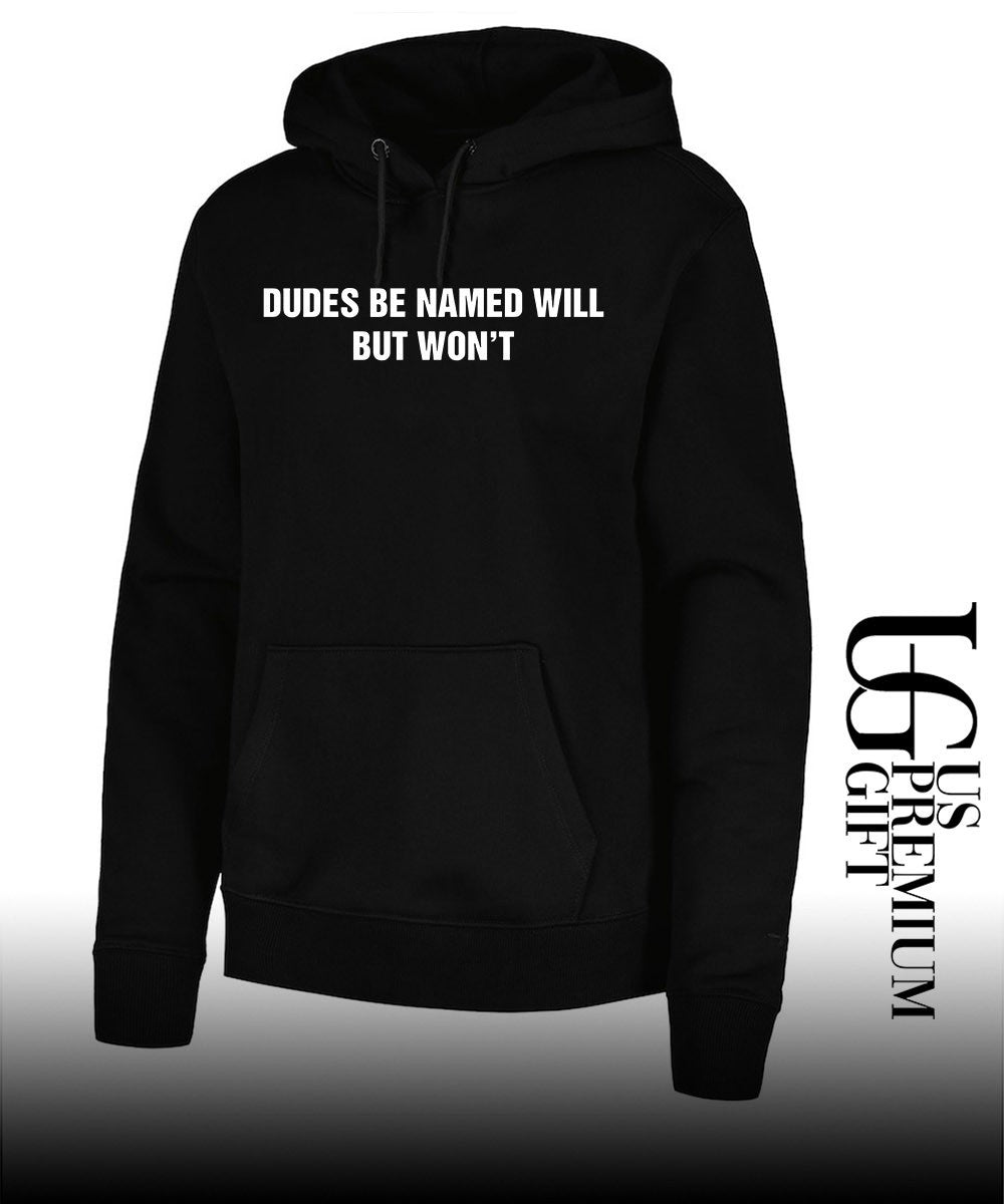 Dudes Be Named Will But Won’t shirt