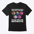 Dungeons And Dragons When Someone Attacks One Party Member We All Roll For Initiative Shirt