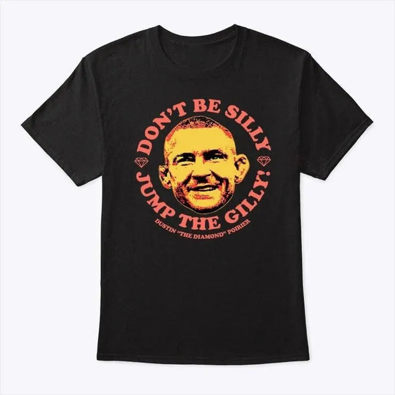 Dustin Poirier Don't Be Silly Jump The Gilly Tee silly shirt Menswear Top Hoodie, Sweatshirt | HypeDripTees.com