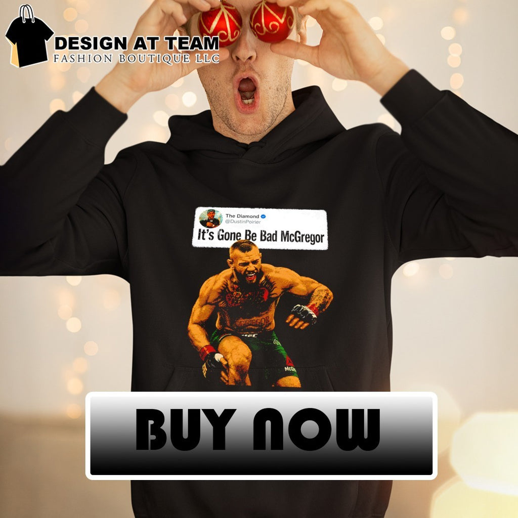 Dustin Poirier IGBBMN it’s gone be bad Conor McGregor UFC shirt