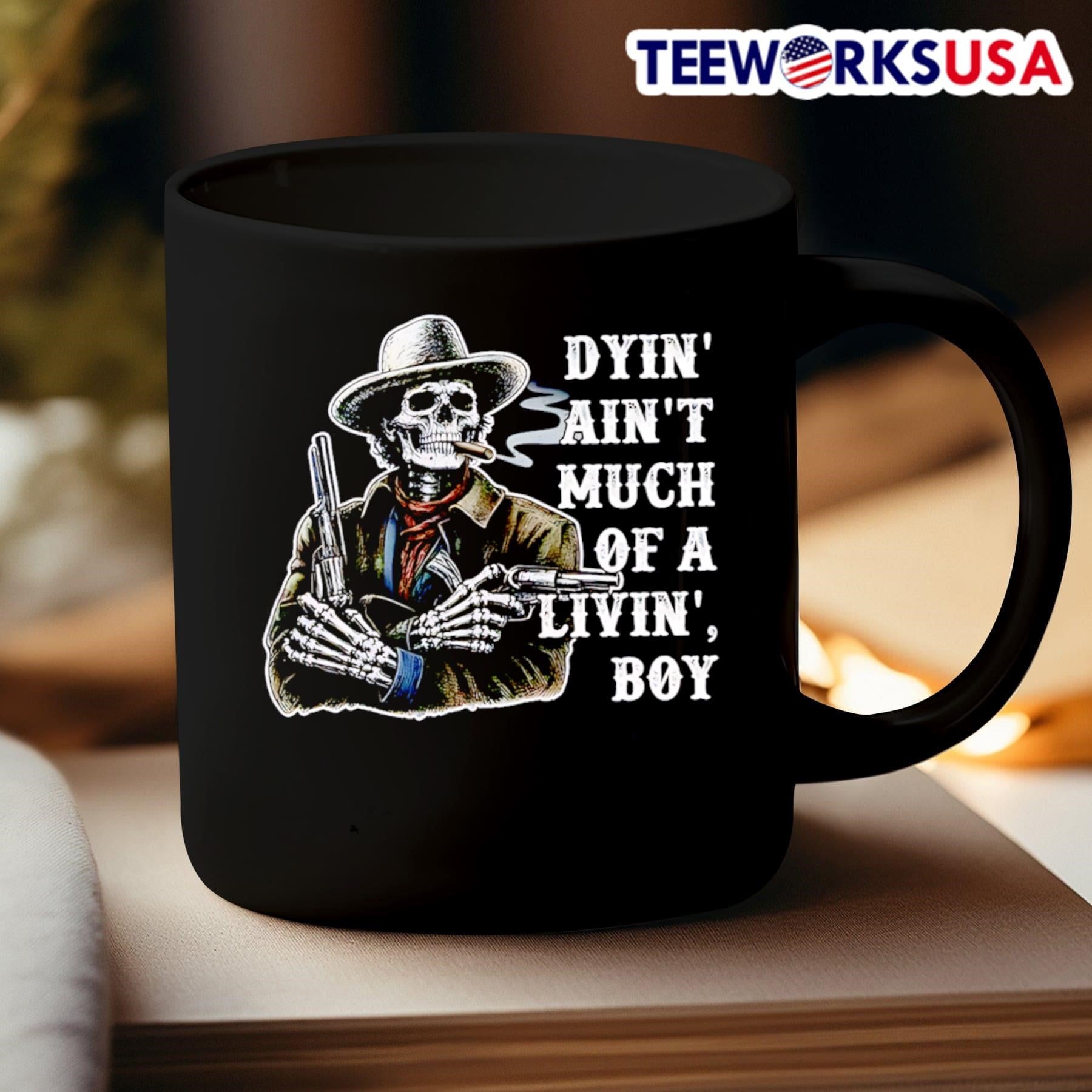 Dyin Ain’t Much Of A Livin Boy Cowboy Skeleton Shirt