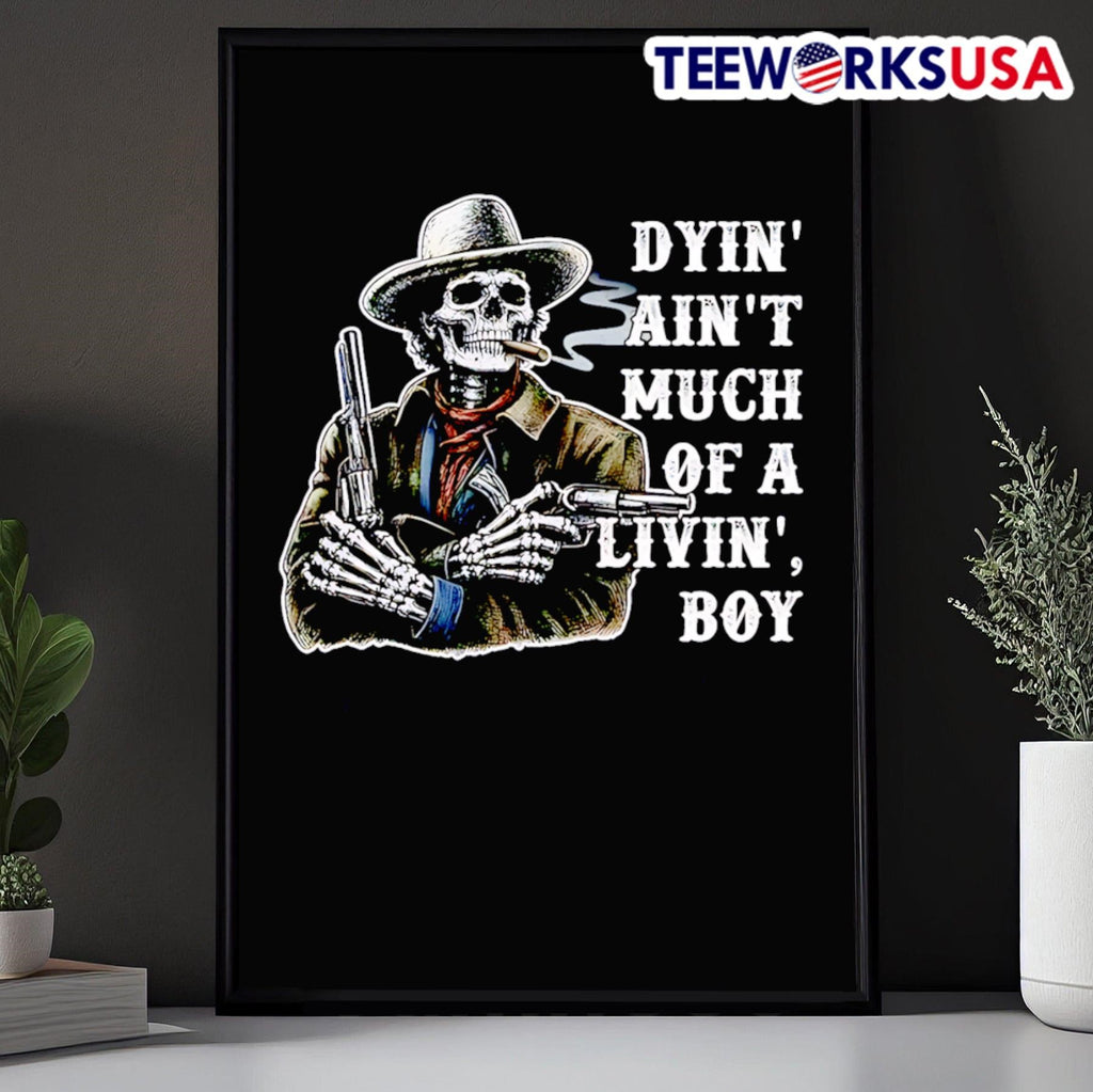 Dyin Ain’t Much Of A Livin Boy Cowboy Skeleton Shirt