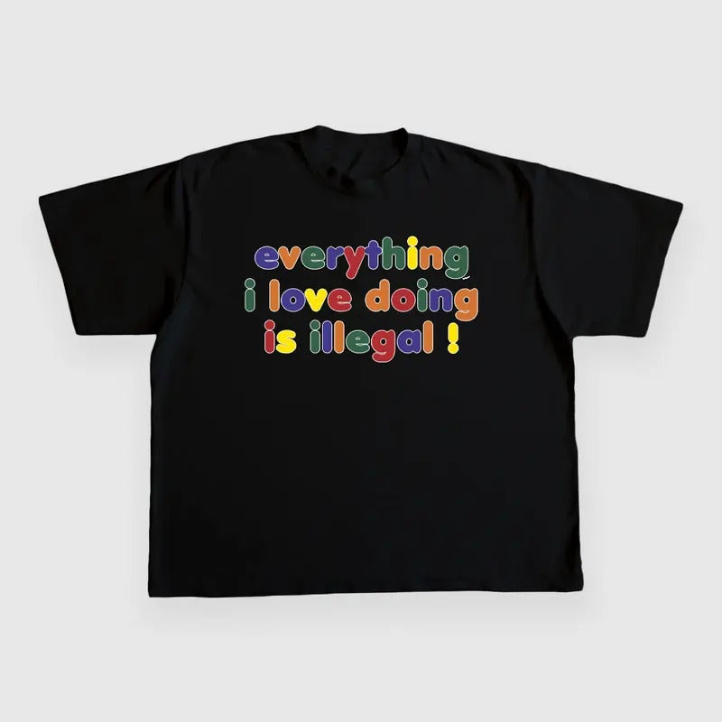EVERYTHING I LOVE DOING IS ILLEGAL CUSTOM PRINTED T-SHIRT Hoodie, Sweatshirt | HypeDripTees.com