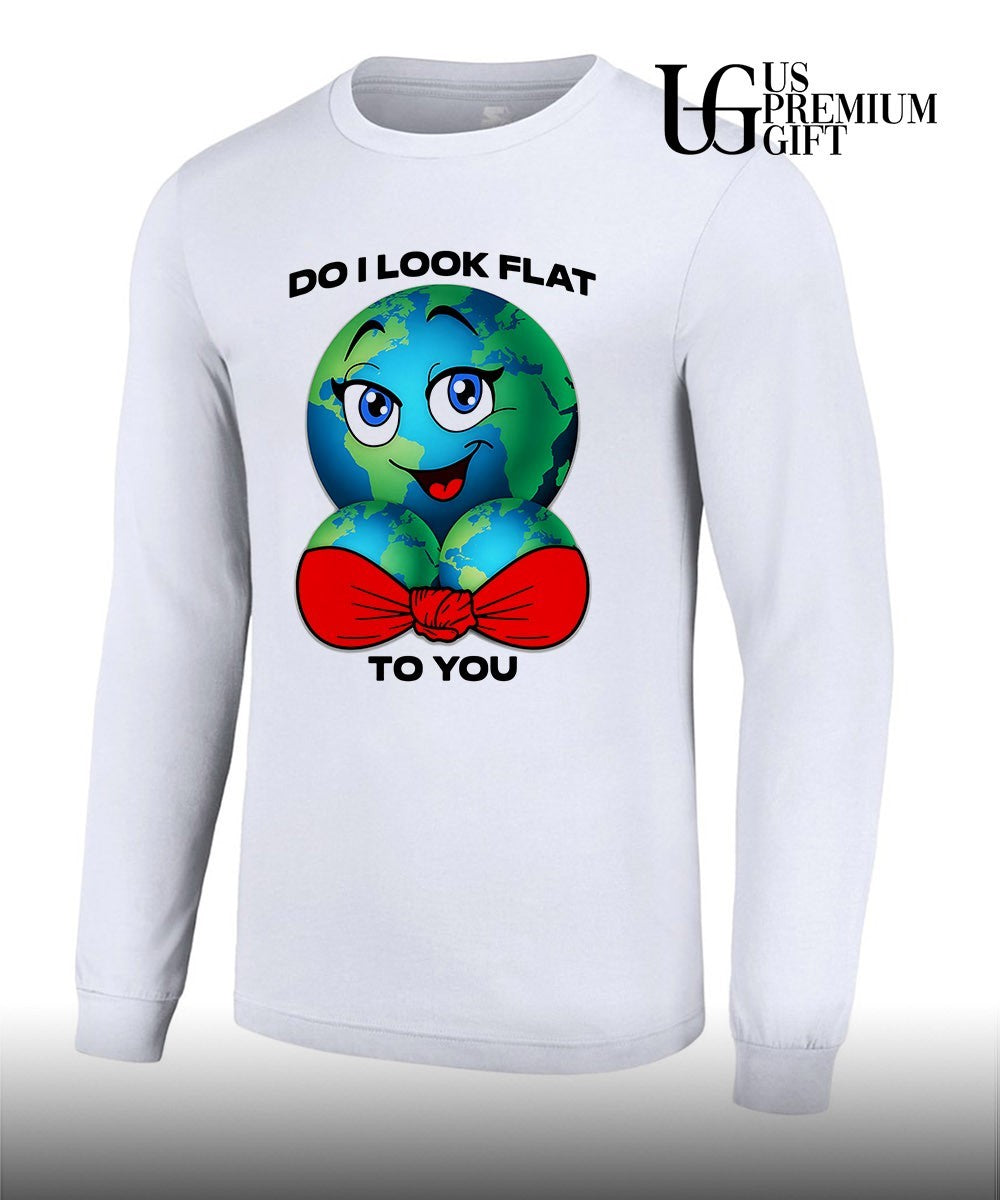 Earth do I look flat to you shirt