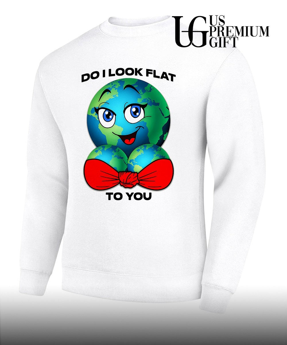 Earth do I look flat to you shirt