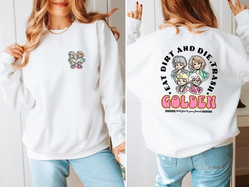 Eat Dirt Die Trash Golden Babes Shirt, Golden Girls Sweatshirt Hoodie | HypeDripTees.com