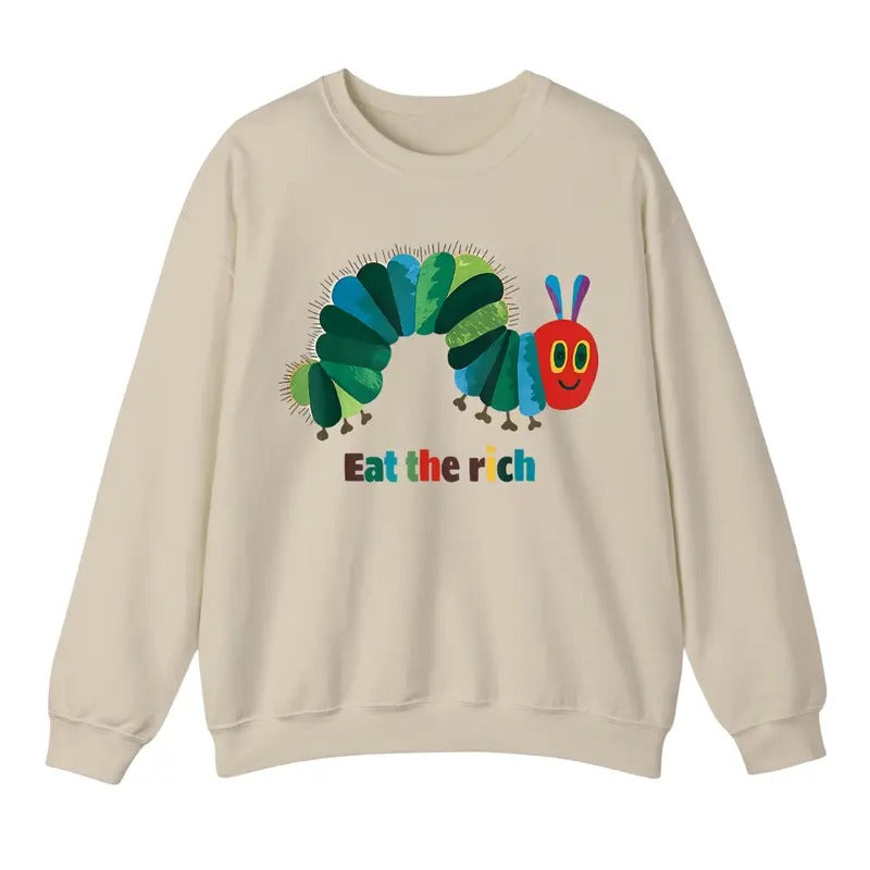 Eat The Rich Sweatshirt, Hungry Caterpillar Sweater, Trendy Unisex Shirt Hoodie | HypeDripTees.com