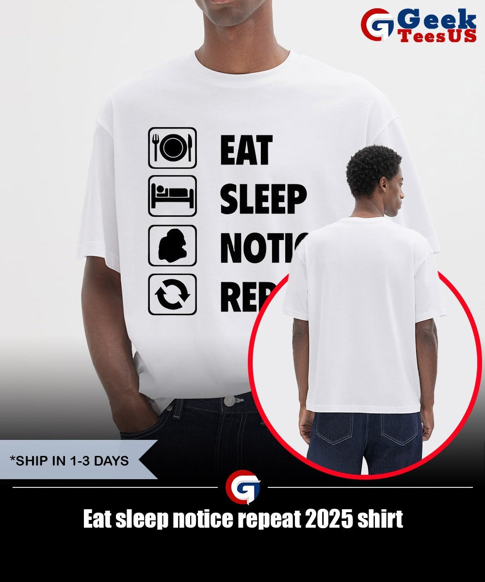 Eat sleep notice repeat 2025 shirt