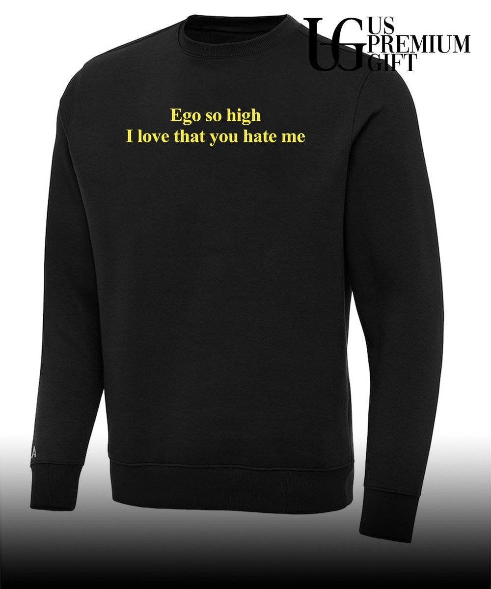 Ego so high I love that you hate me text shirt