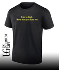 Ego so high I love that you hate me text shirt