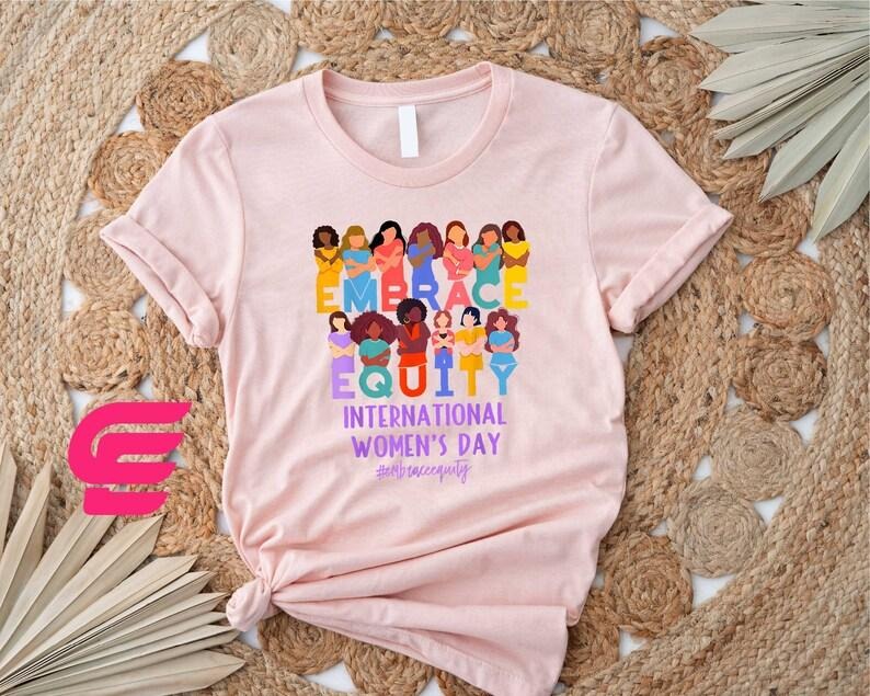 Embrace Equity International Women's Day Shirt, Women's Day Shirt, Shirt for Women, Women Power Shirt, Feminism Shirt,...