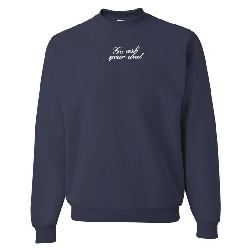 Embroidered 'Go Ask Your Dad' Crewneck Sweatshirt T-Shirts, Hoodie | HypeDripTees.com