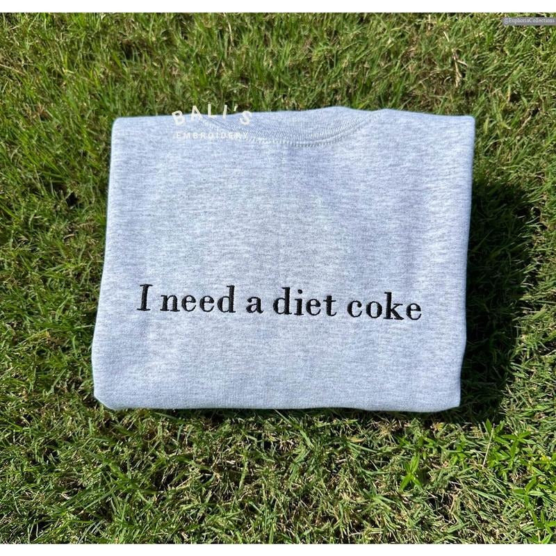 Embroidered I need a diet coke Sweatshirt, Hoodie, Tee, Pop Caffeine #Cola Drinks Lose Weight Gift , Global Trending Outfits