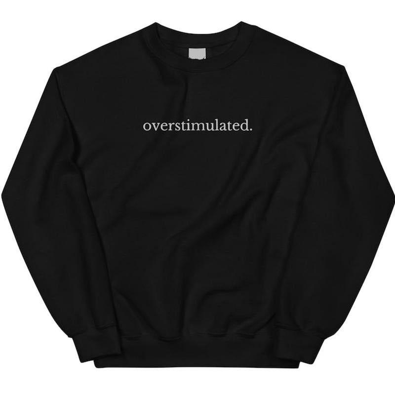 Embroidered Overstimulated Sweatshirt, Overstimulated Sweatshirt, Anxiety Sweatshirt, Anxious Sweater, Funny Sweatshirt,...