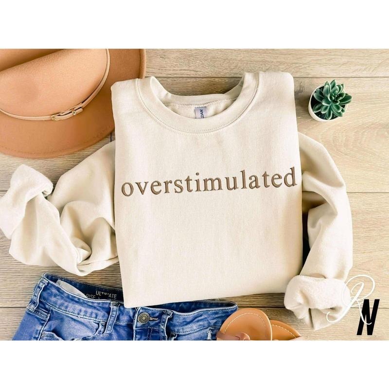 Embroidered Overstimulated, Funny Sweatshirt, Gag Shirt, Sarcastic Sweatshirt Hoodie | HypeDripTees.com
