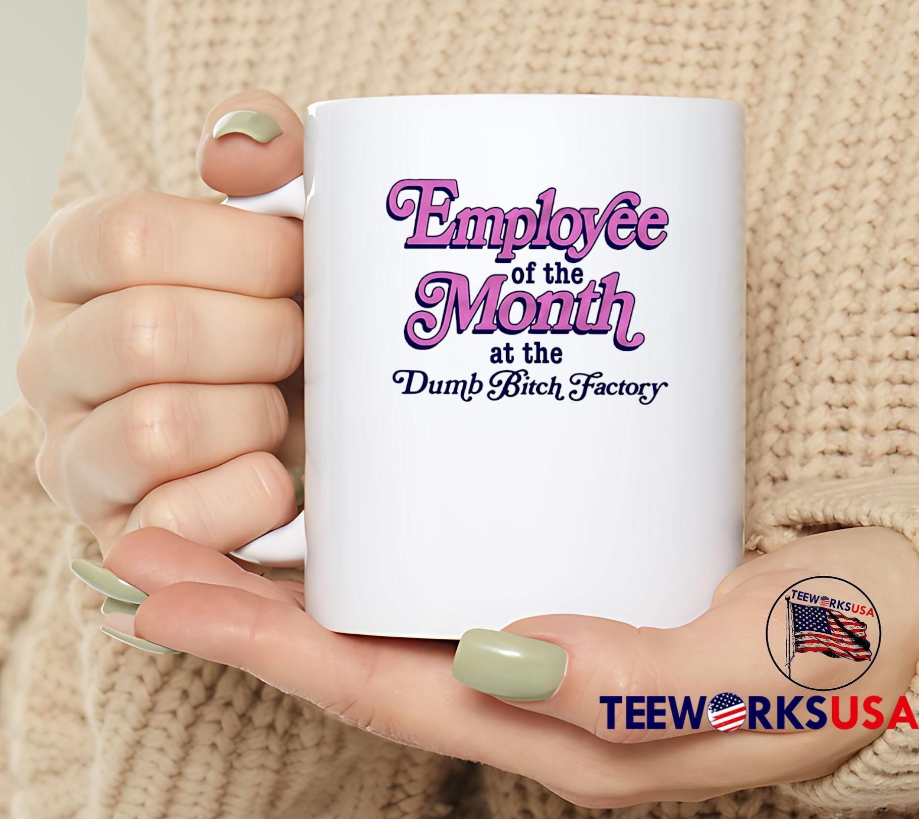 Employee of the Month at the Dumb Bitch Factory T-Shirt