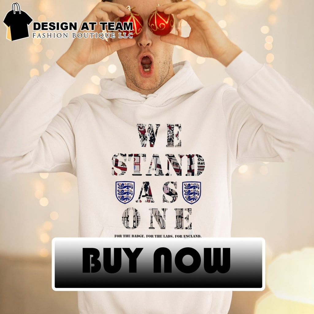 England soccer We Stand as One For the Badge For the Lads For England shirt