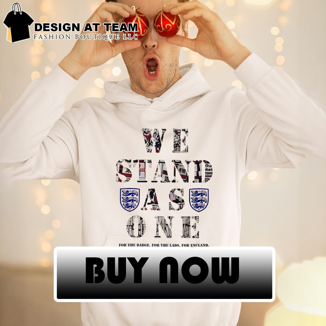 England soccer We Stand as One For the Badge For the Lads For England shirt