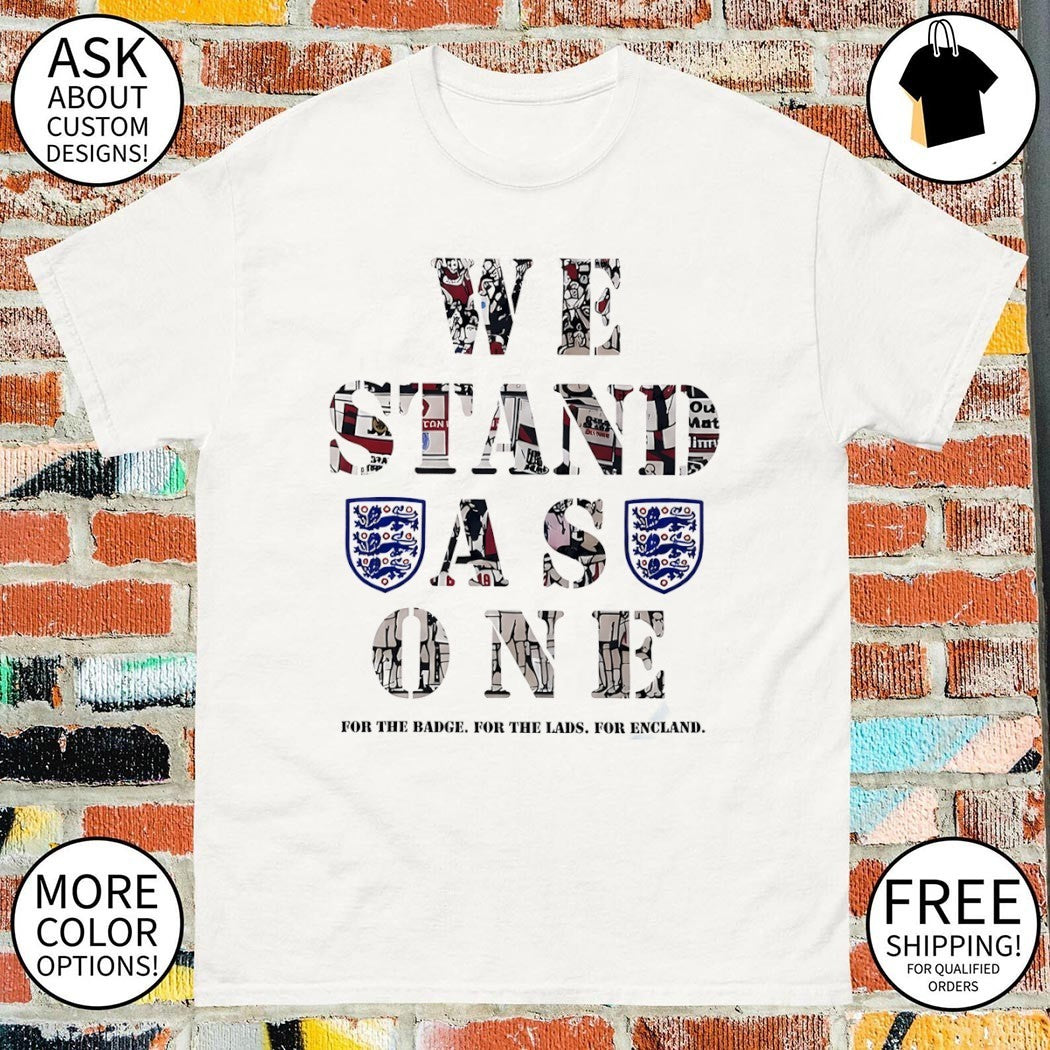 England soccer We Stand as One For the Badge For the Lads For England shirt