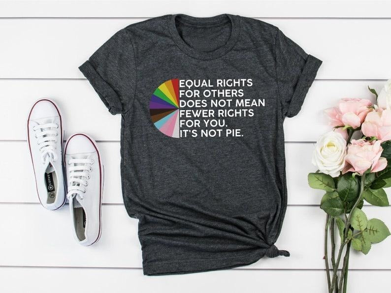 Equal Rights For Others Does Not Mean Fewer Rights For You It's Not Pie Shirt, LGBT Rainbow Outfit, Pride Shirt, Support...
