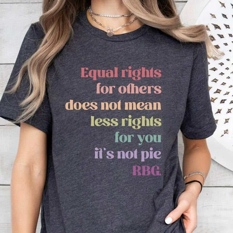 Equal Rights For Others Does Not Mean Less Rights For You It's Not Pie Shirt, Ruth Bader Ginsburg Shirt, RBG Shirt,...