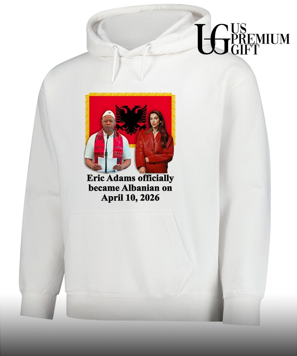 Eric Adams Officially Became Albanian On April 10 2026 shirt