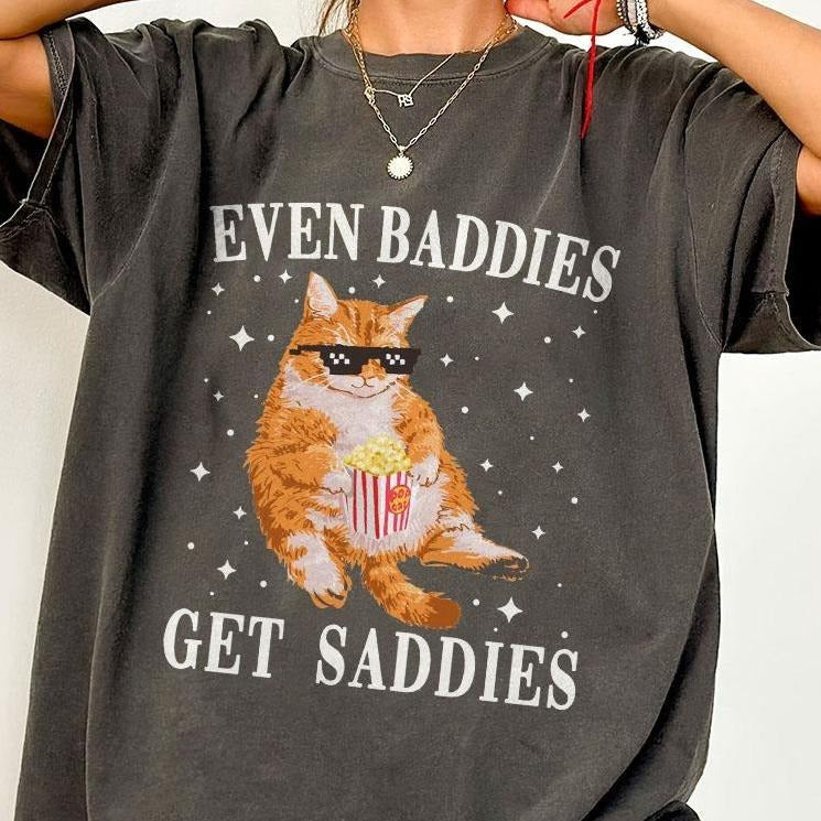 Even Baddies Get Saddies Shirts, Funny Cat Meme Shirt, Cat Lover Shirts, Gift For Cat Lover, Mental Health Shirt, Meme...