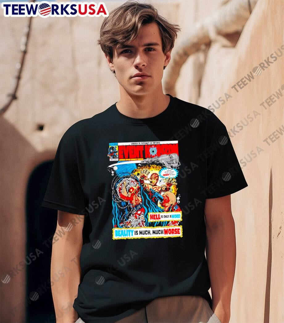 Event Horizon Infinite Space Infinite Terror Where We Are Going You Wont Need Eyes Hell Is Only A Word Reality Is Much Worse shirt