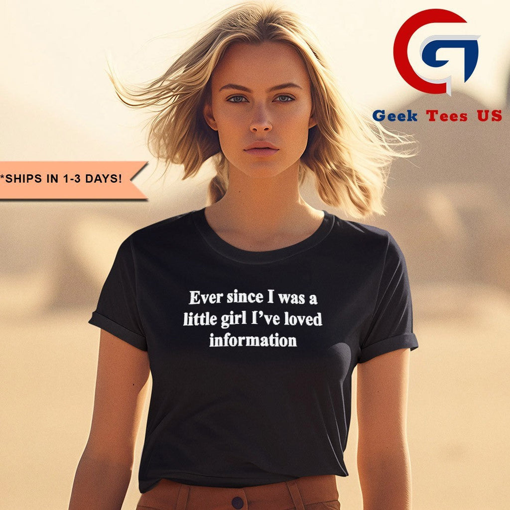 Ever since I was a little girl I’ve loved information shirt