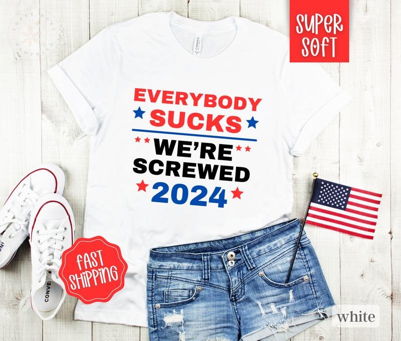 Everybody Sucks President Shirt, Funny President 2024 Shirt, Election Tshirt, Vote Shirt Hoodie, Sweatshirt