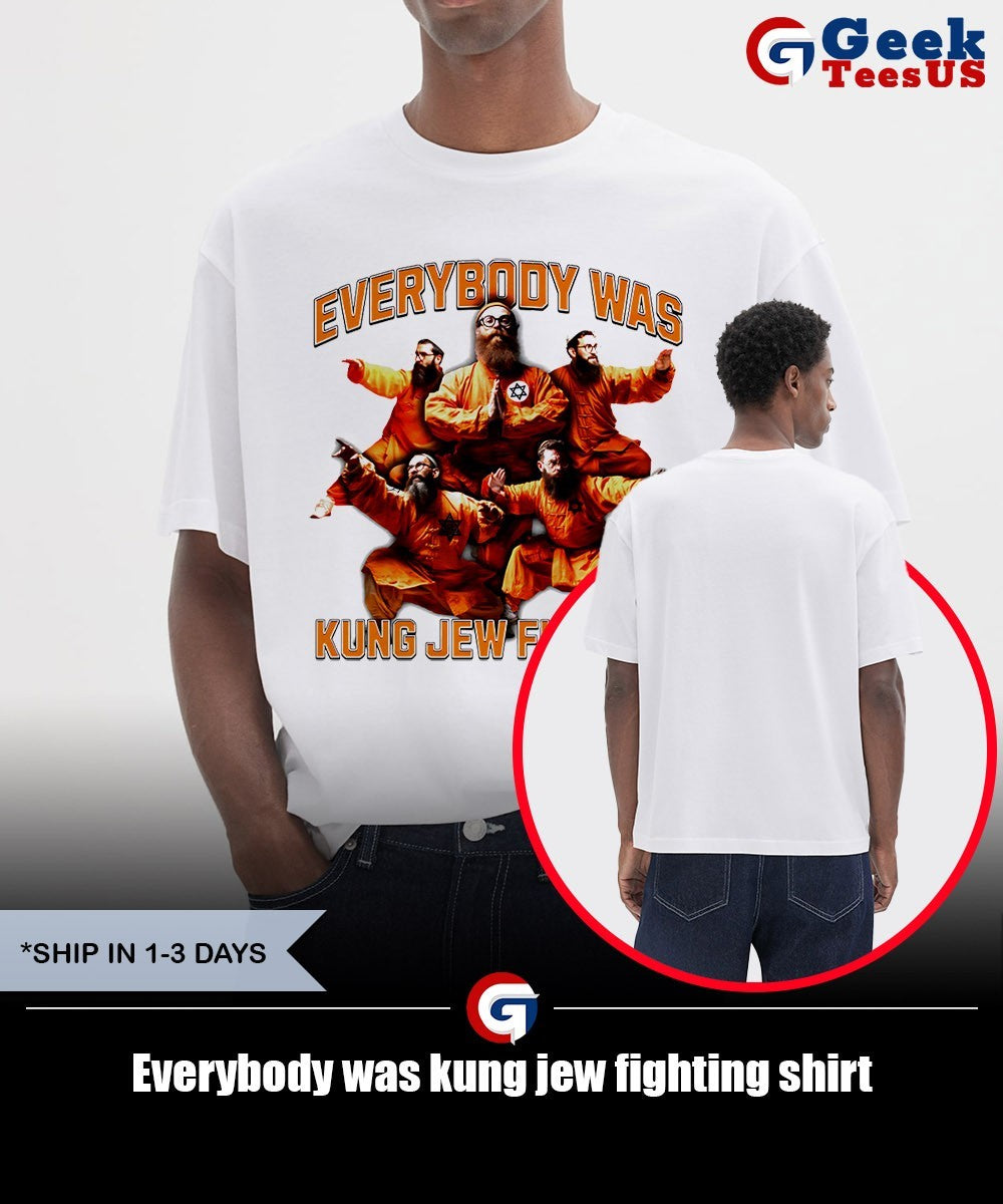 Everybody was kung jew fighting shirt
