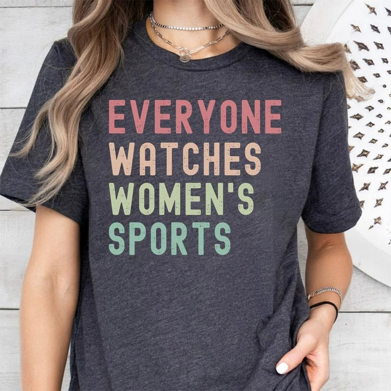 Everyone Watches Womens Sports, Women's Sports Supportive T-Shirt, Women In Sports Shirt, Womens Sports Apparel, Female...