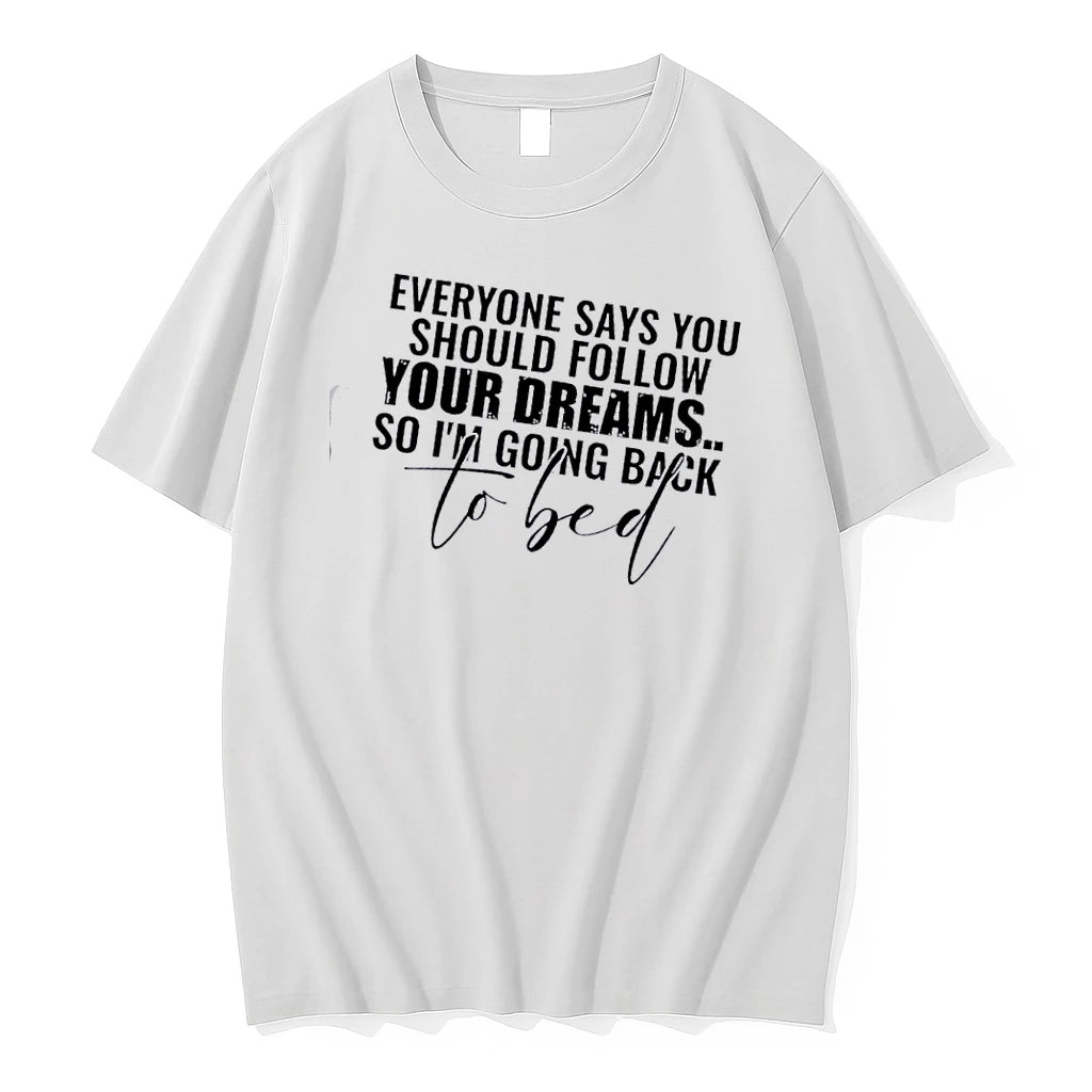 Everyone Says You Should Follow Your Dreams So Im Going Back To Bed Text Tshirts Hoodie, Sweatshirt | HypeDripTees.com