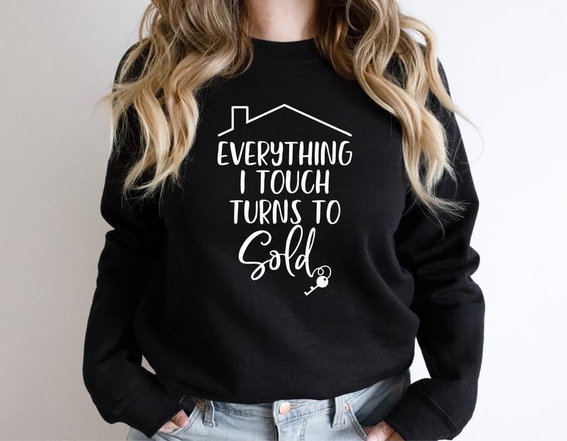 Everything I Touch Turns To Sold Sweatshirt, Real Estate Gift Hoodie, Funny Realtor Sweater, Unisex Real Estate Agent...