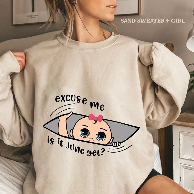 Excuse Me Is It June Yet Sweatshirt, Funny Pregnancy Sweatshirt, Baby Announcement Sweatshirt, Custom Expecting Baby Girl...