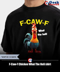 F-Caw-F Chicken What The Heli shirt