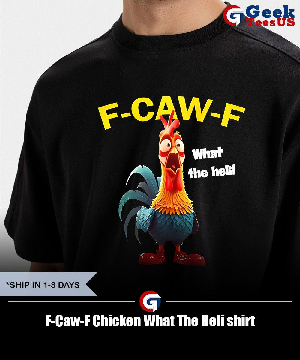 F-Caw-F Chicken What The Heli shirt
