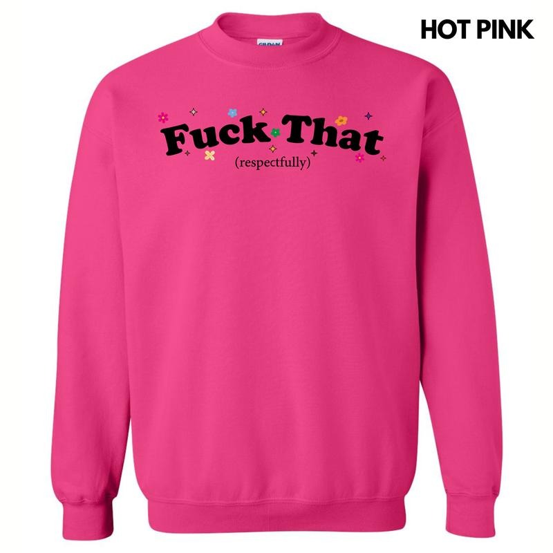 F*ck That Respectfully Sweatshirt 'NLB' T-Shirts, Hoodie | HypeDripTees.com