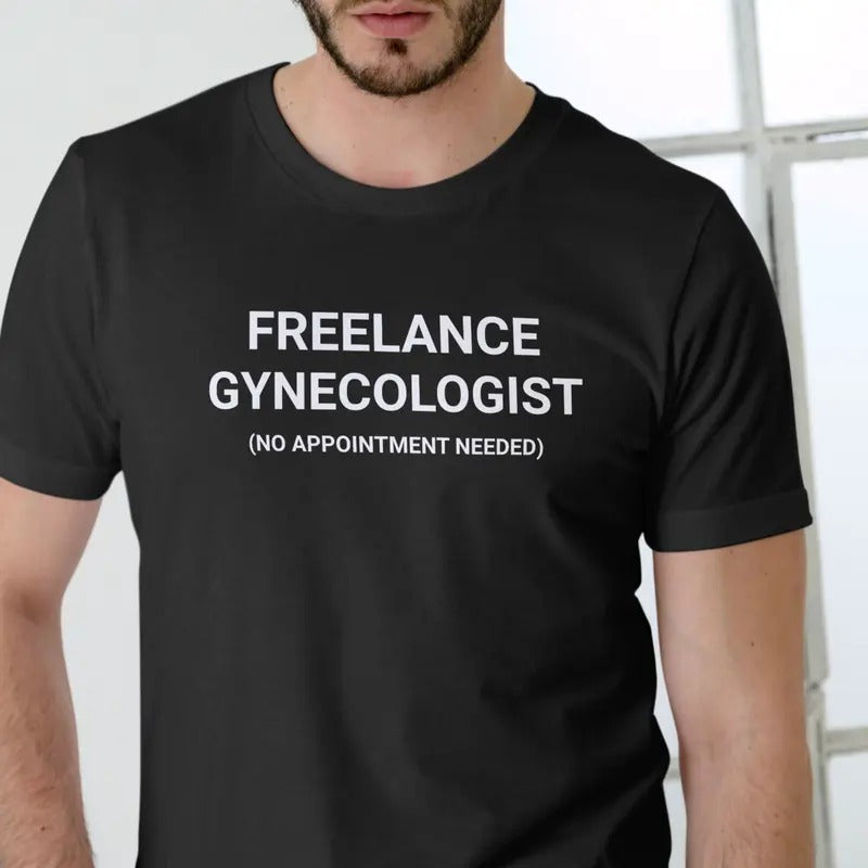 FREELANCE GYNECOLOGIST Funny T Shirt, Unisex Cotton Man Menswear Hoodie, Sweatshirt | HypeDripTees.com