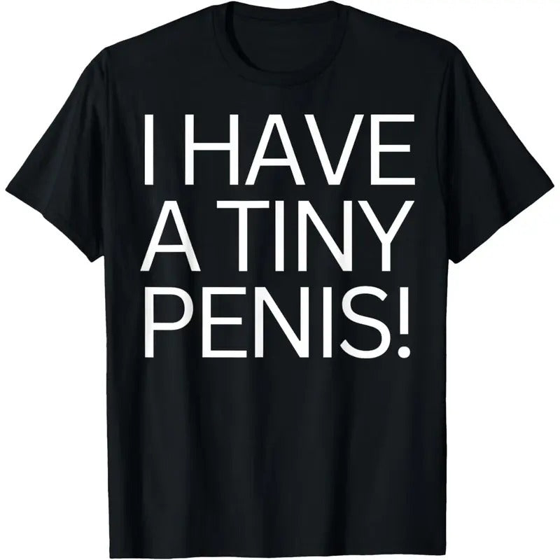 FUNNY JOKE RUDE I HAVE A TINY PENI$ SHIRT FOR MEN TEE WILLY T-Shirt made in usa Hoodie, Sweatshirt | HypeDripTees.com
