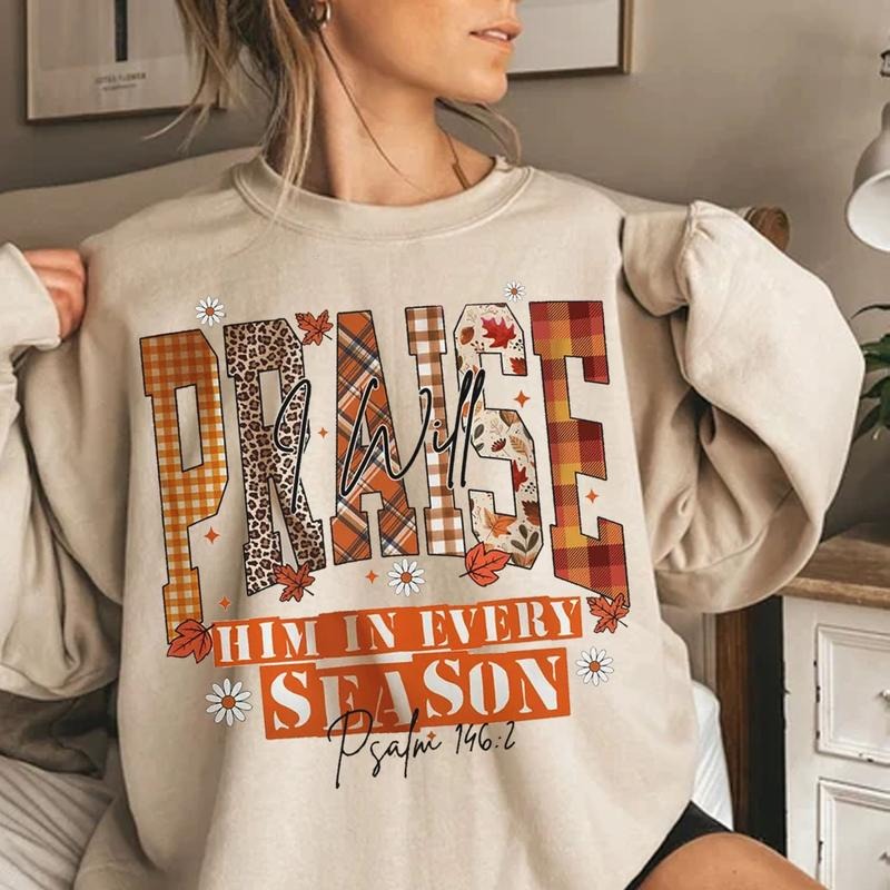 Fall Vibes I Will Praise Him in Every Season Christian Sweatshirt, Floral Thanksgiving Bible Verse Tee, Faith Based...