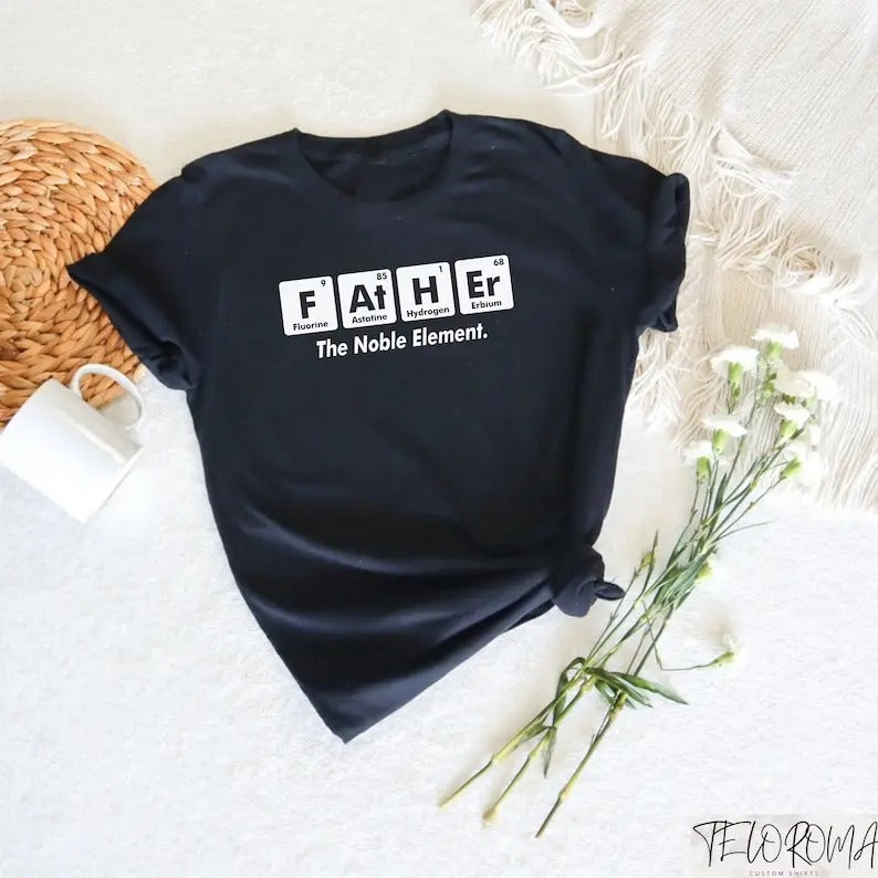 Father The Noble Element Shirt, Father's Elements T-Shirt, Funny Dad T-Shirt, Father Elements Crewneck, Gift For Fathers...