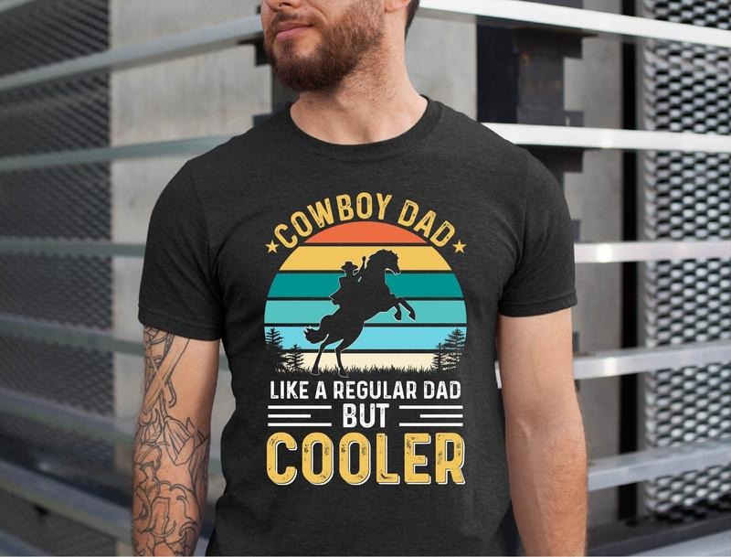 Father's Day Gifts Cowboy Dad Like A Regular Dad But Cooler T Shirt Hoodie Sweater Cowboy Dad Shirt The Cowboy T Shirt...