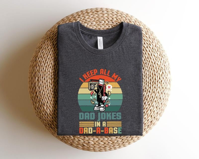 Father's Day Gifts I Keep All My Dad Jokes In A Dad-a-base T Shirt Hoodie Sweater Dad Shirtdad Shirtdaddy Shirtfather's...