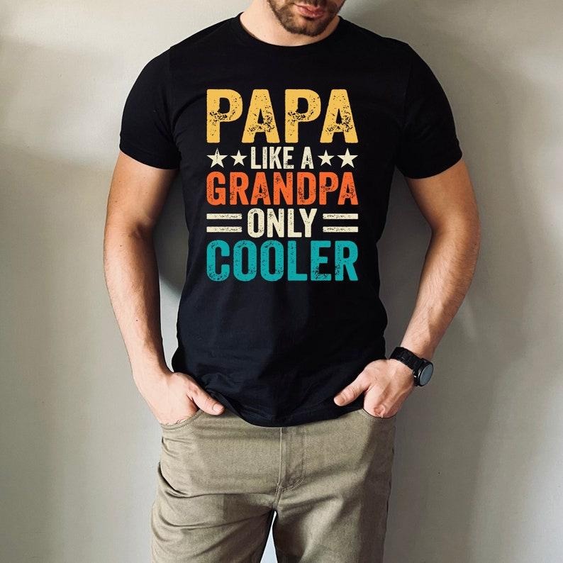 Father's Day Gifts Papa Like a Grandpa Only Cooler T Shirt Hoodie Sweater, Papa Like a Grandpa Only Cooler Gift Shirt,...