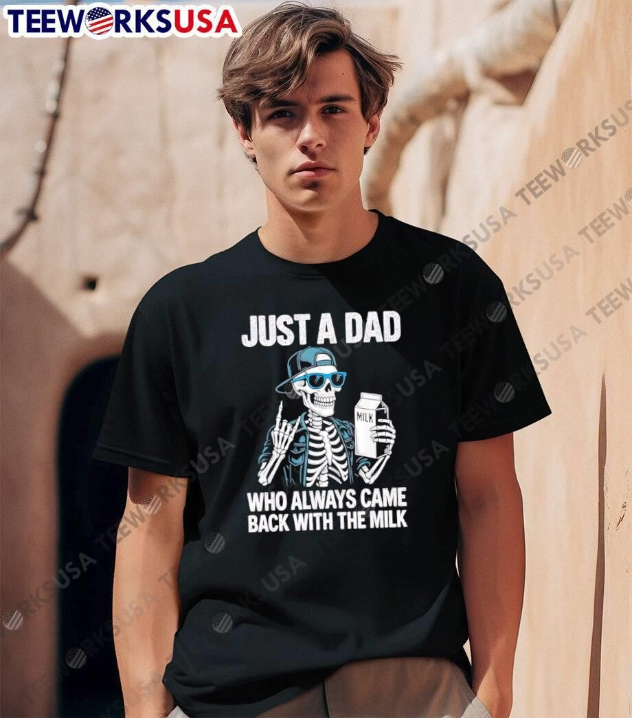 Fatherhood Humor Just a Dad Who Always Came Back with the Milk T-Shirt