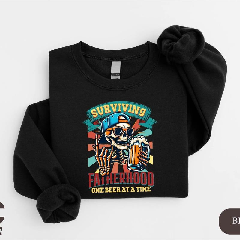 Fatherhood Skeleton Sweatshirt, Surviving Fatherhood One Beer At A Time Shirt, Funny Fathers Day Shirt, Drinking Husband...